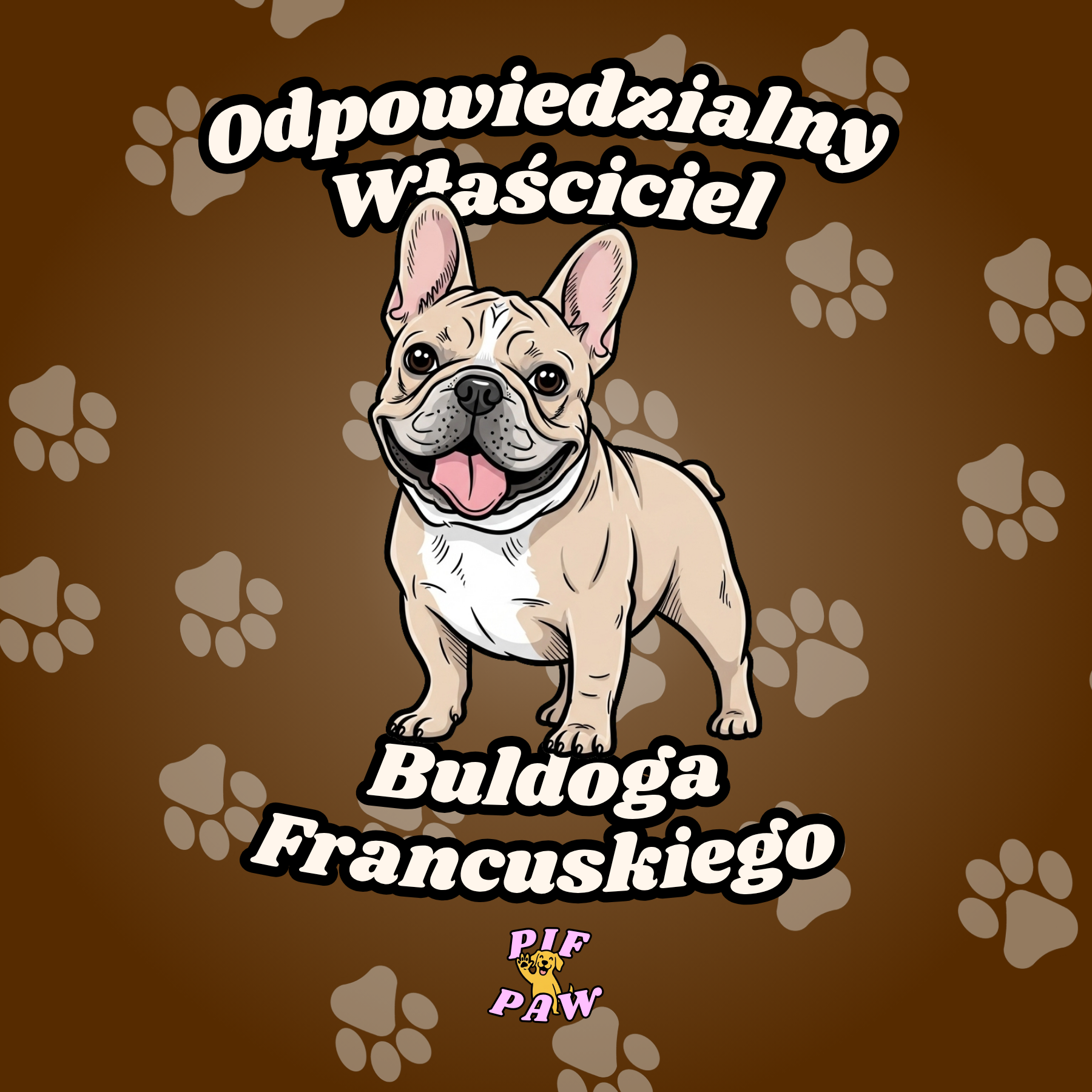 Kreskówkowy Buldog Francuski na brązowym tle z odciskami łap, z tekstem w języku polskim o odpowiedzialnym posiadaniu Buldoga Francuskiego.