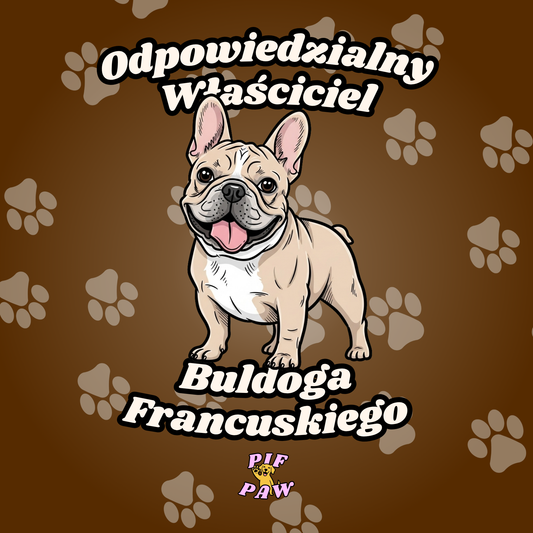 Kreskówkowy Buldog Francuski na brązowym tle z odciskami łap, z tekstem w języku polskim o odpowiedzialnym posiadaniu Buldoga Francuskiego.